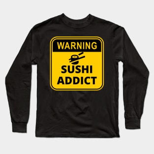 Warning Sign : Sushi Addict Long Sleeve T-Shirt